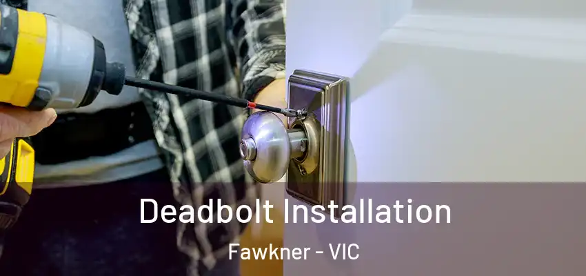 Deadbolt Installation Fawkner - VIC