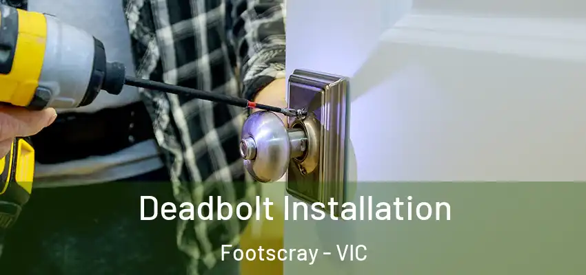 Deadbolt Installation Footscray - VIC