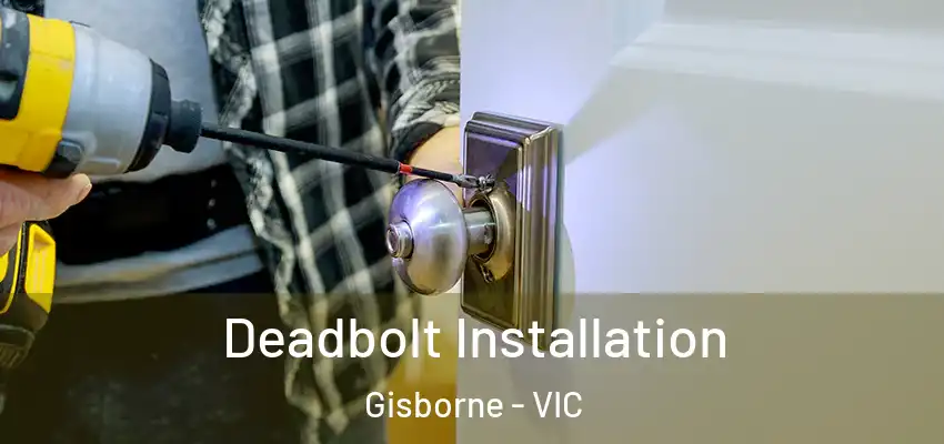 Deadbolt Installation Gisborne - VIC