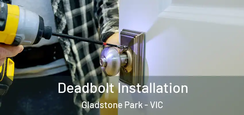 Deadbolt Installation Gladstone Park - VIC