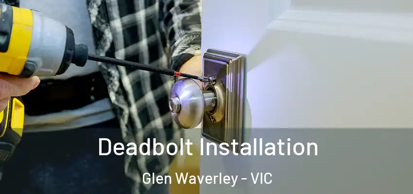 Deadbolt Installation Glen Waverley - VIC