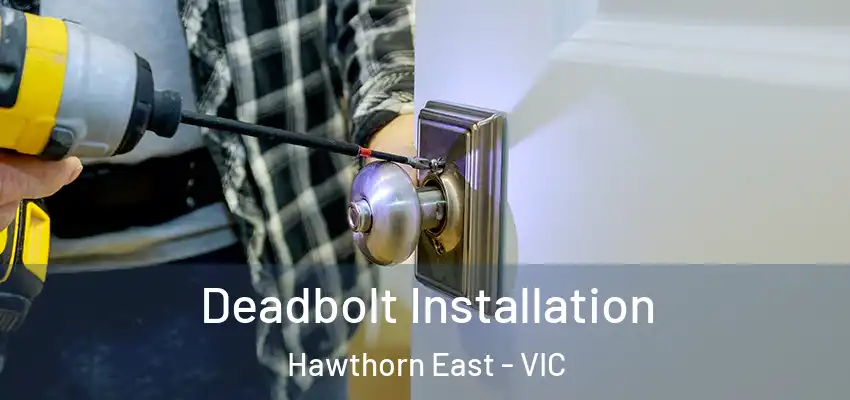 Deadbolt Installation Hawthorn East - VIC