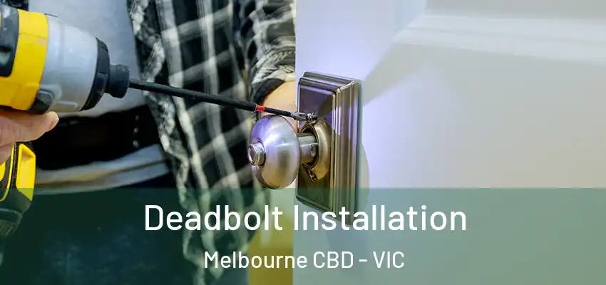 Deadbolt Installation Melbourne CBD - VIC