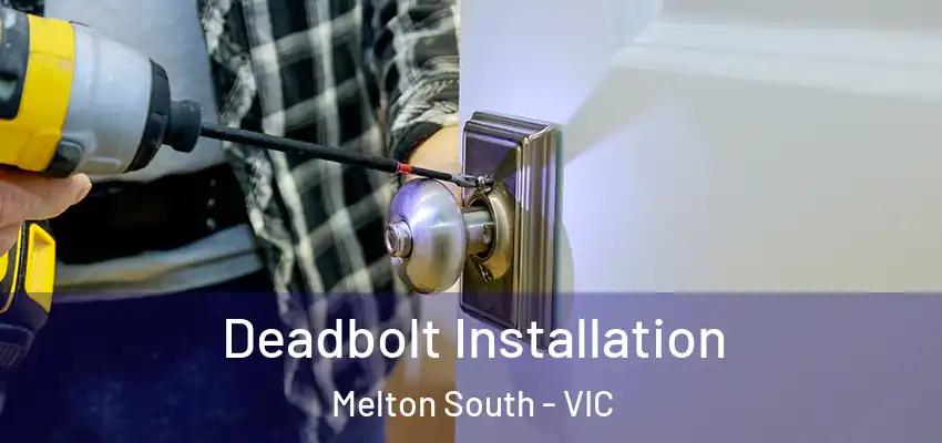 Deadbolt Installation Melton South - VIC