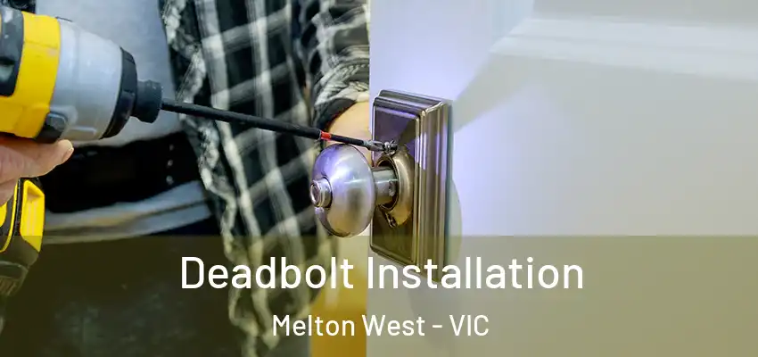 Deadbolt Installation Melton West - VIC