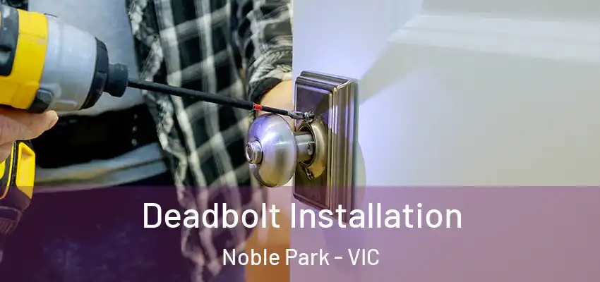 Deadbolt Installation Noble Park - VIC