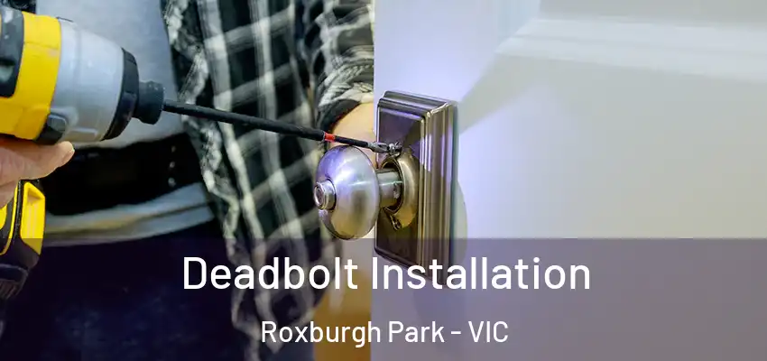 Deadbolt Installation Roxburgh Park - VIC