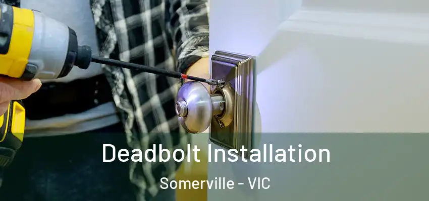 Deadbolt Installation Somerville - VIC