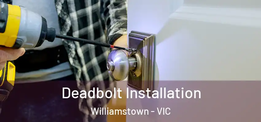 Deadbolt Installation Williamstown - VIC