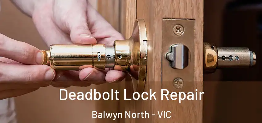 Deadbolt Lock Repair Balwyn North - VIC