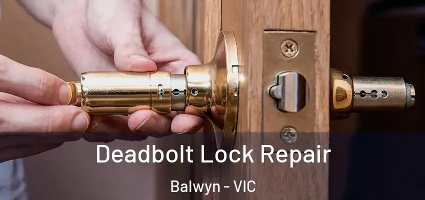 Deadbolt Lock Repair Balwyn - VIC