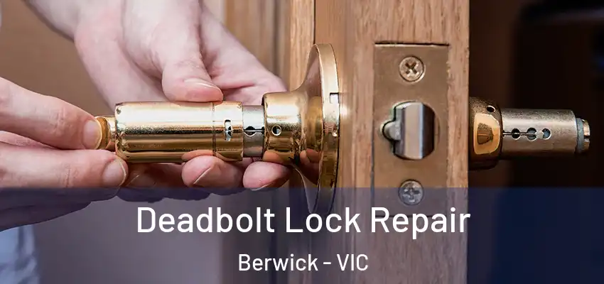 Deadbolt Lock Repair Berwick - VIC