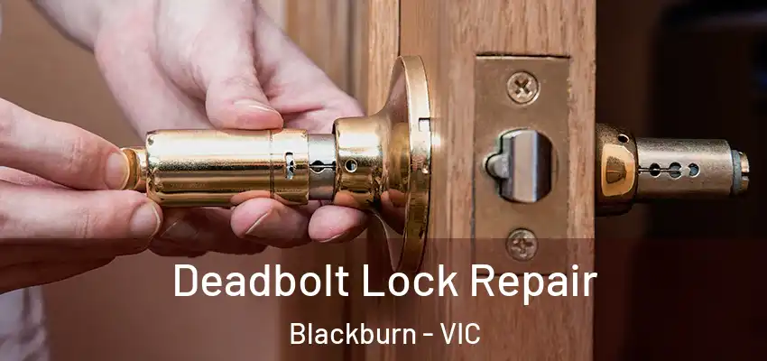 Deadbolt Lock Repair Blackburn - VIC