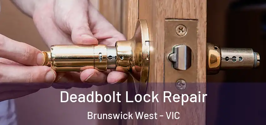 Deadbolt Lock Repair Brunswick West - VIC