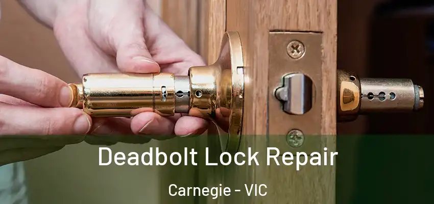 Deadbolt Lock Repair Carnegie - VIC
