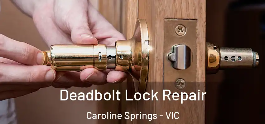 Deadbolt Lock Repair Caroline Springs - VIC