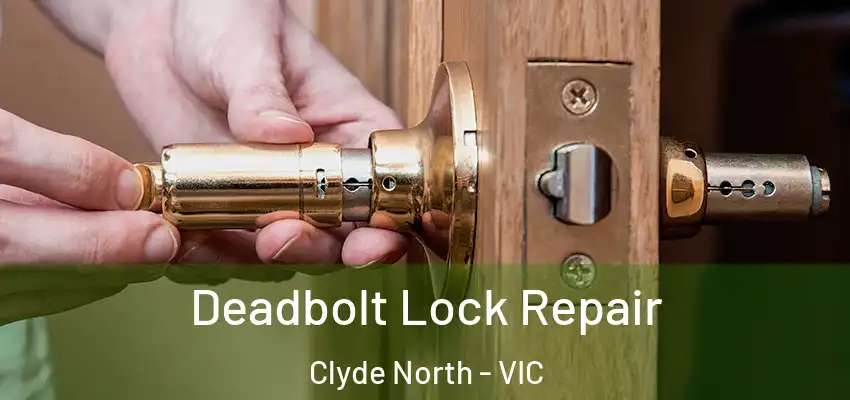 Deadbolt Lock Repair Clyde North - VIC