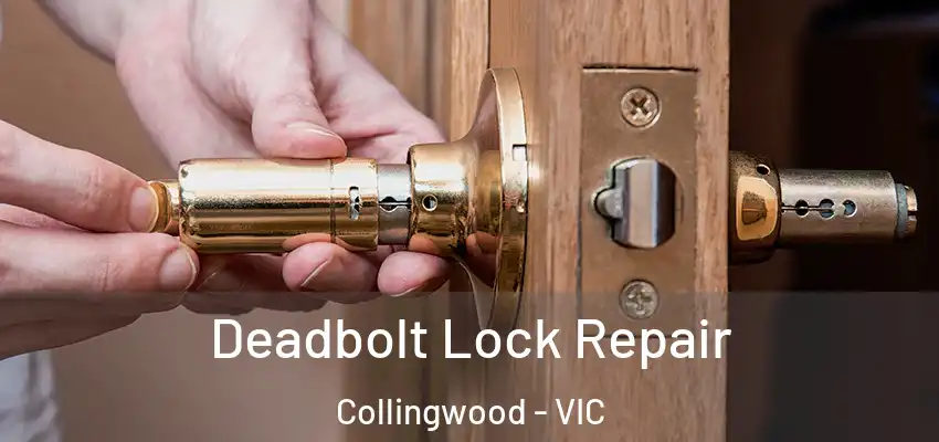 Deadbolt Lock Repair Collingwood - VIC