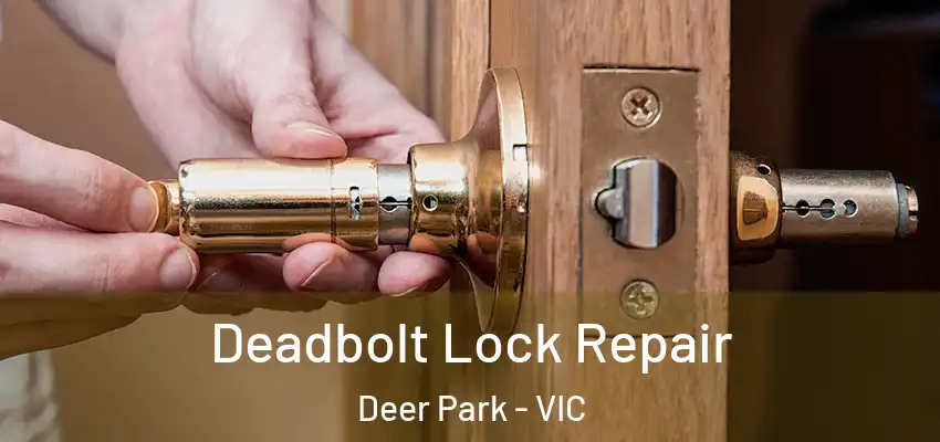 Deadbolt Lock Repair Deer Park - VIC