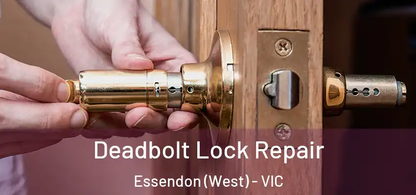 Deadbolt Lock Repair Essendon (West) - VIC