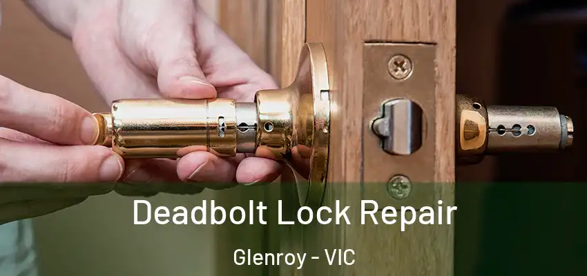 Deadbolt Lock Repair Glenroy - VIC