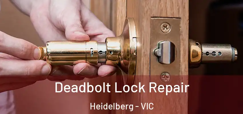 Deadbolt Lock Repair Heidelberg - VIC