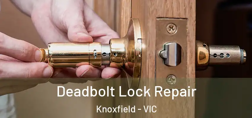 Deadbolt Lock Repair Knoxfield - VIC
