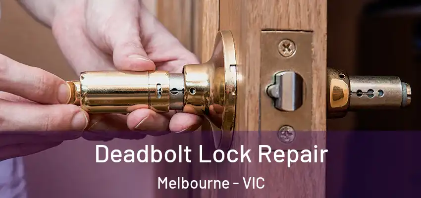 Deadbolt Lock Repair Melbourne - VIC