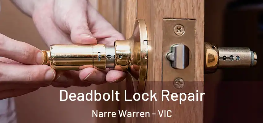 Deadbolt Lock Repair Narre Warren - VIC