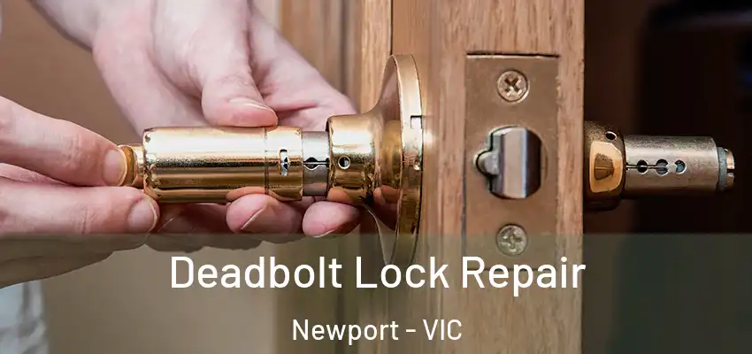 Deadbolt Lock Repair Newport - VIC