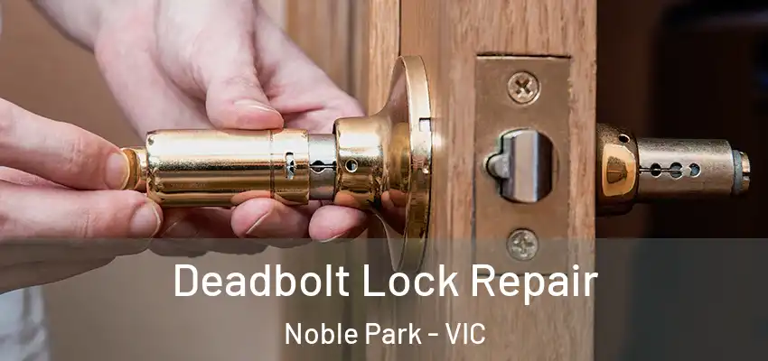 Deadbolt Lock Repair Noble Park - VIC