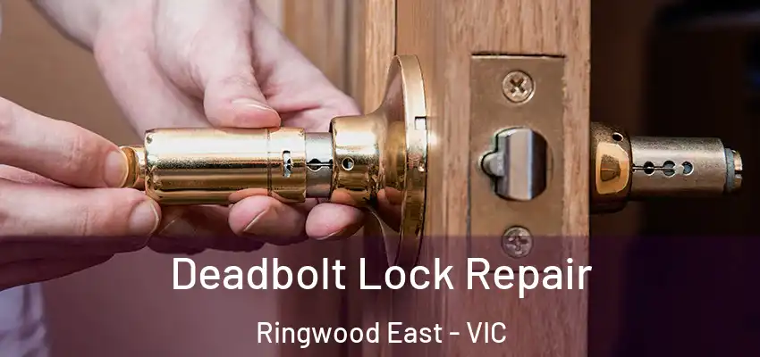  Deadbolt Lock Repair Ringwood East - VIC