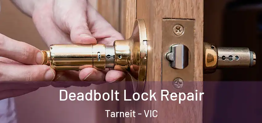 Deadbolt Lock Repair Tarneit - VIC