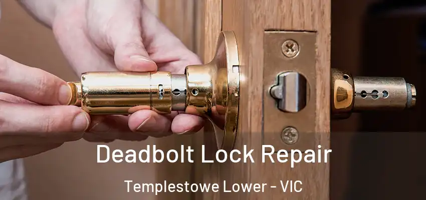 Deadbolt Lock Repair Templestowe Lower - VIC