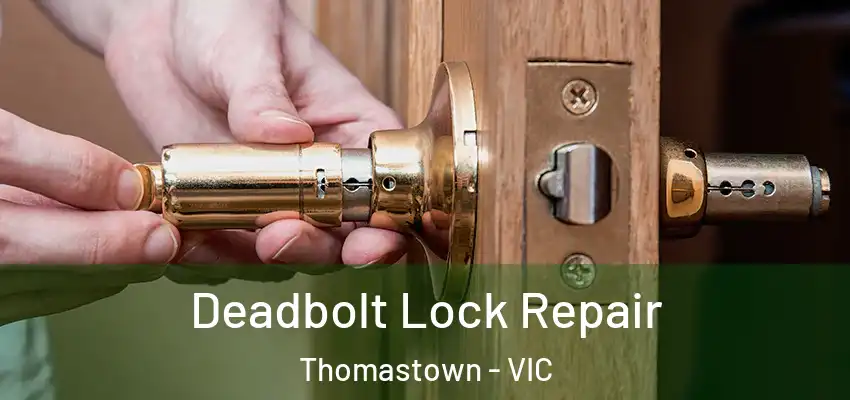 Deadbolt Lock Repair Thomastown - VIC