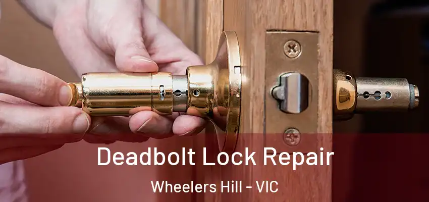  Deadbolt Lock Repair Wheelers Hill - VIC