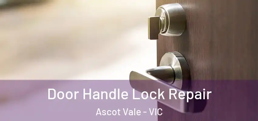  Door Handle Lock Repair Ascot Vale - VIC