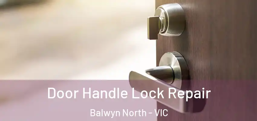 Door Handle Lock Repair Balwyn North - VIC