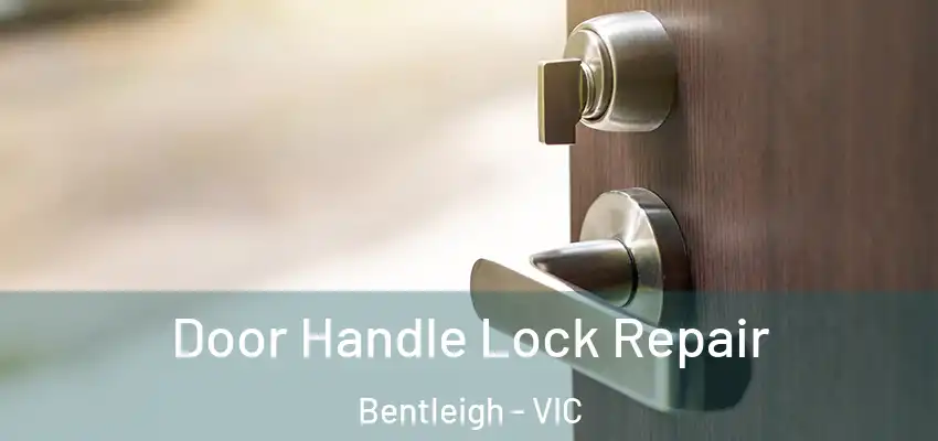 Door Handle Lock Repair Bentleigh - VIC