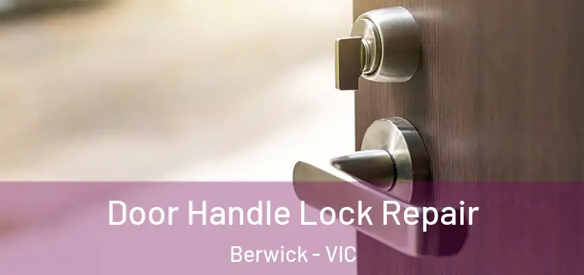 Door Handle Lock Repair Berwick - VIC