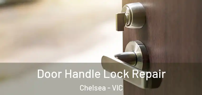 Door Handle Lock Repair Chelsea - VIC