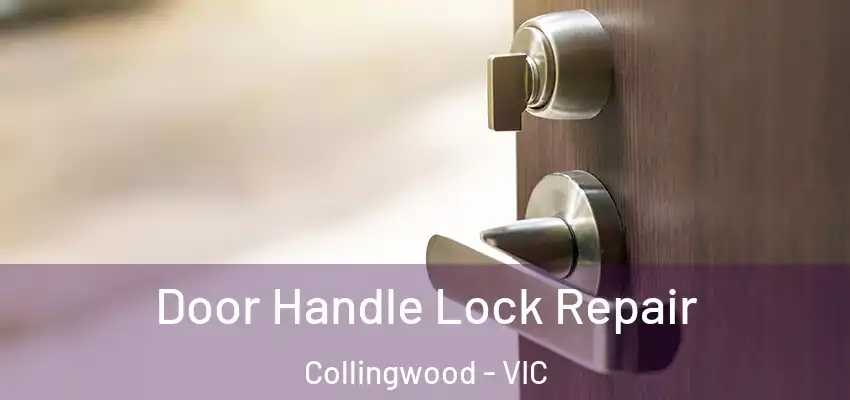Door Handle Lock Repair Collingwood - VIC