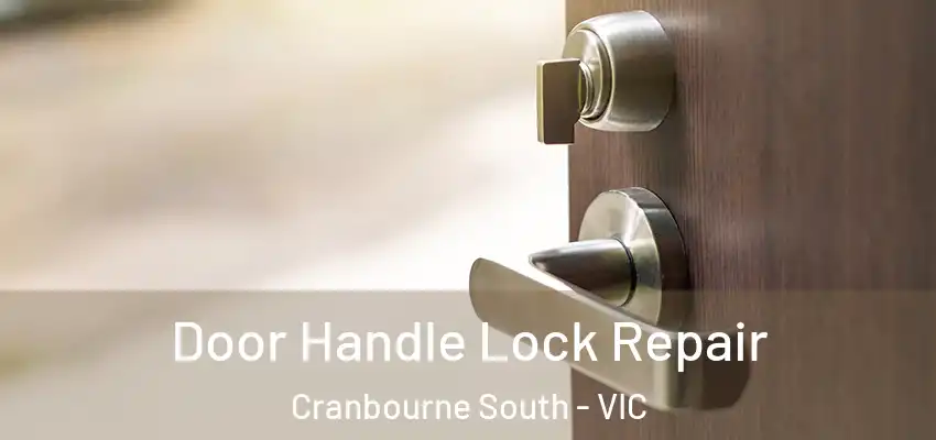Door Handle Lock Repair Cranbourne South - VIC
