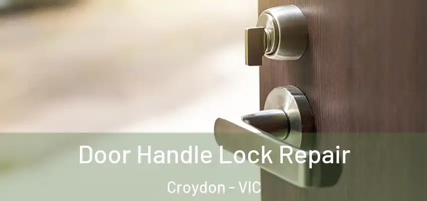 Door Handle Lock Repair Croydon - VIC