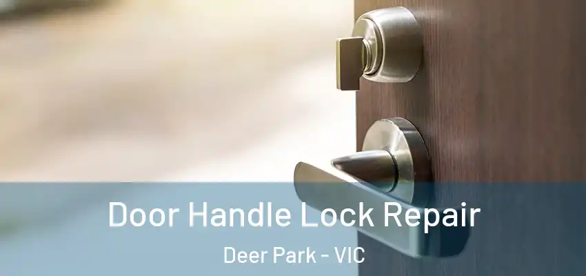 Door Handle Lock Repair Deer Park - VIC