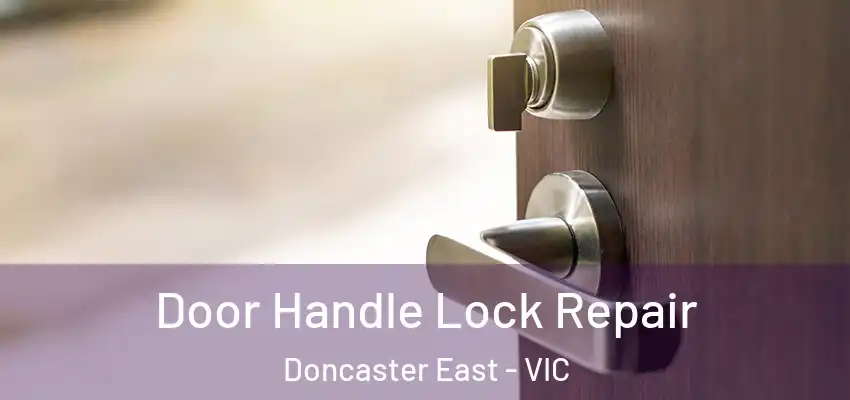Door Handle Lock Repair Doncaster East - VIC