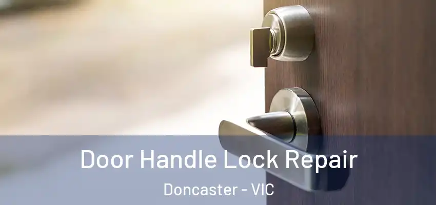 Door Handle Lock Repair Doncaster - VIC