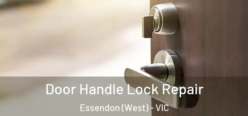 Door Handle Lock Repair Essendon (West) - VIC