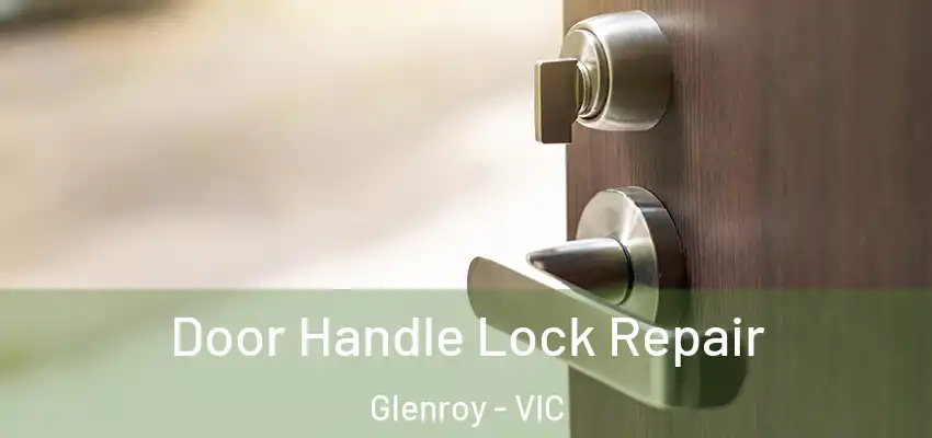 Door Handle Lock Repair Glenroy - VIC