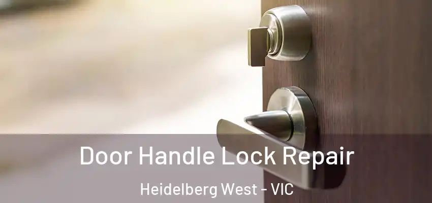 Door Handle Lock Repair Heidelberg West - VIC